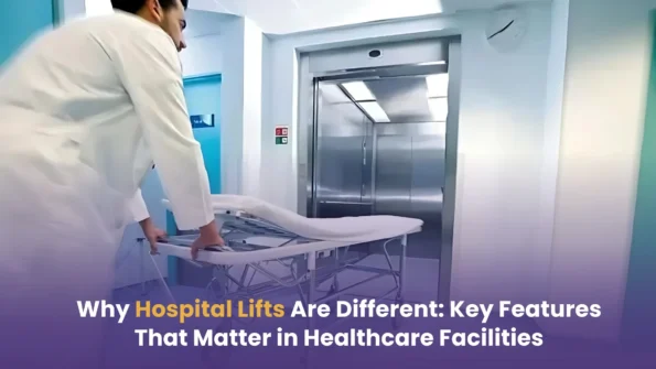 Why Hospital Lifts Are Different: Key Features That Matter in Healthcare Facilities