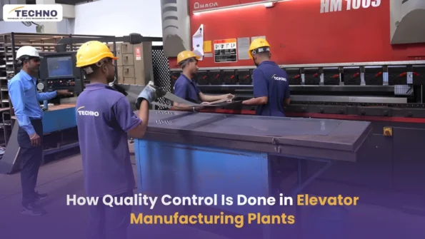 How Quality Control Is Done in Elevator Manufacturing Plants